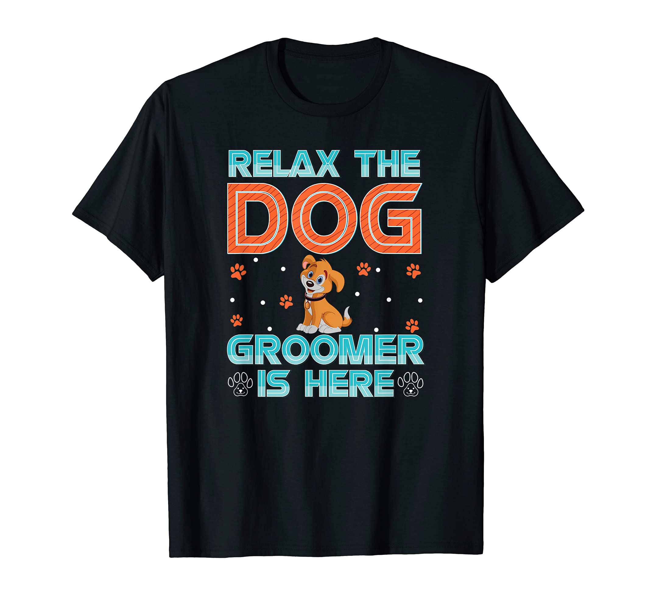 Relax the Dog Groomer Is Here - Grooming Groomers Furologist T-Shirt