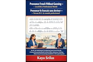 Pronounce French Without Guessing — Level B1.1: Professional World: No IPA. No Audio Required. Just Read and Speak French Nat