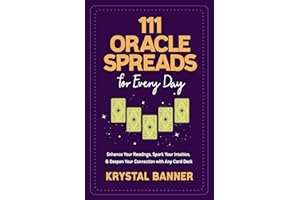 111 Oracle Spreads for Every Day: Enhance Your Readings, Spark Your Intuition, & Deepen Your Connection with Any Card Deck