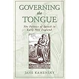 Governing the Tongue: The Politics of Speech in Early New England