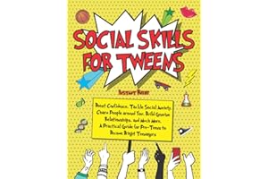 Social Skills for Tweens: Boost Confidence, Tackle Social Anxiety, Charm People around You, Build Genuine Relationships, and Much More. A Practical Guide for Pre-Teens to Become Bright Teenagers