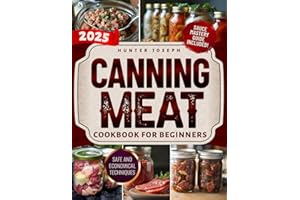 Canning Meat Cookbook for Beginners: The Essential Guide to Safe and Simple Home Meat Canning with Budget Friendly Techniques