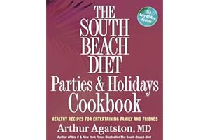 The South Beach Diet Parties and Holidays Cookbook: Healthy Recipes for Entertaining Family and Friends