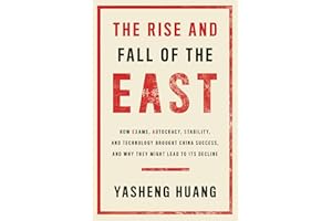The Rise and Fall of the EAST: How Exams, Autocracy, Stability, and Technology Brought China Success, and Why They Might Lead