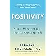 Positivity: Top-Notch Research Reveals the 3-to-1 Ratio That Will Change Your Life