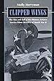 Clipped Wings: The Rise and Fall of the Women Airforce Service Pilots (WASPS) of World War II