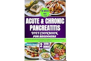 Acute & Chronic Pancreatitis Diet Cookbook for Beginners: Delicious and Nutritious Recipes to Support Your Pancreatic Health 