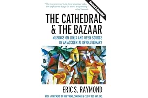 The Cathedral & the Bazaar: Musings on Linux and Open Source by an Accidental Revolutionary