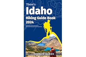 Thom’s Idaho Hiking Guide Book 2024: The Complete 2024 Handbook for a Memorable Hiking Experience through Idaho (Thom's Cruising and Travel Guides)