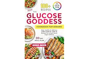 The Glucose Goddess Cookbook for Seniors: Easy, Healthy & Delicious Low-Carb & Low-GI Recipes for Proper Blood Sugar Balance 