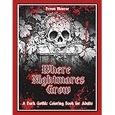 Where Nightmares Grow: a dark gothic coloring book for adults (The Nightmare Within - The series)