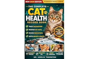 The Complete Cat Health Record Book: Track Vet Visits, Vaccinations, Medications, Weight, Behavior, and Medical History in On