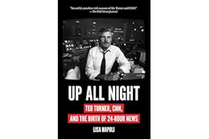 Up All Night: Ted Turner, CNN, and the Birth of 24-Hour News