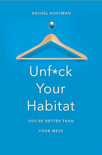 Download Unf*ck Your Habitat: You're Better Than Your Mess (English Edition) PDF