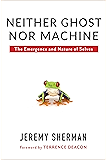 Neither Ghost nor Machine: The Emergence and Nature of Selves