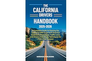THE CALIFORNIA DRIVERS HANDBOOK 2025-2026: A Complete Guide to Passing the California DMV Exam with Practice Questions, Road Signs, Traffic Laws, and ... Study Techniques for First-Time Success