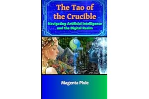 The Tao of the Crucible: Navigating Artificial Intelligence and the Digital Realm