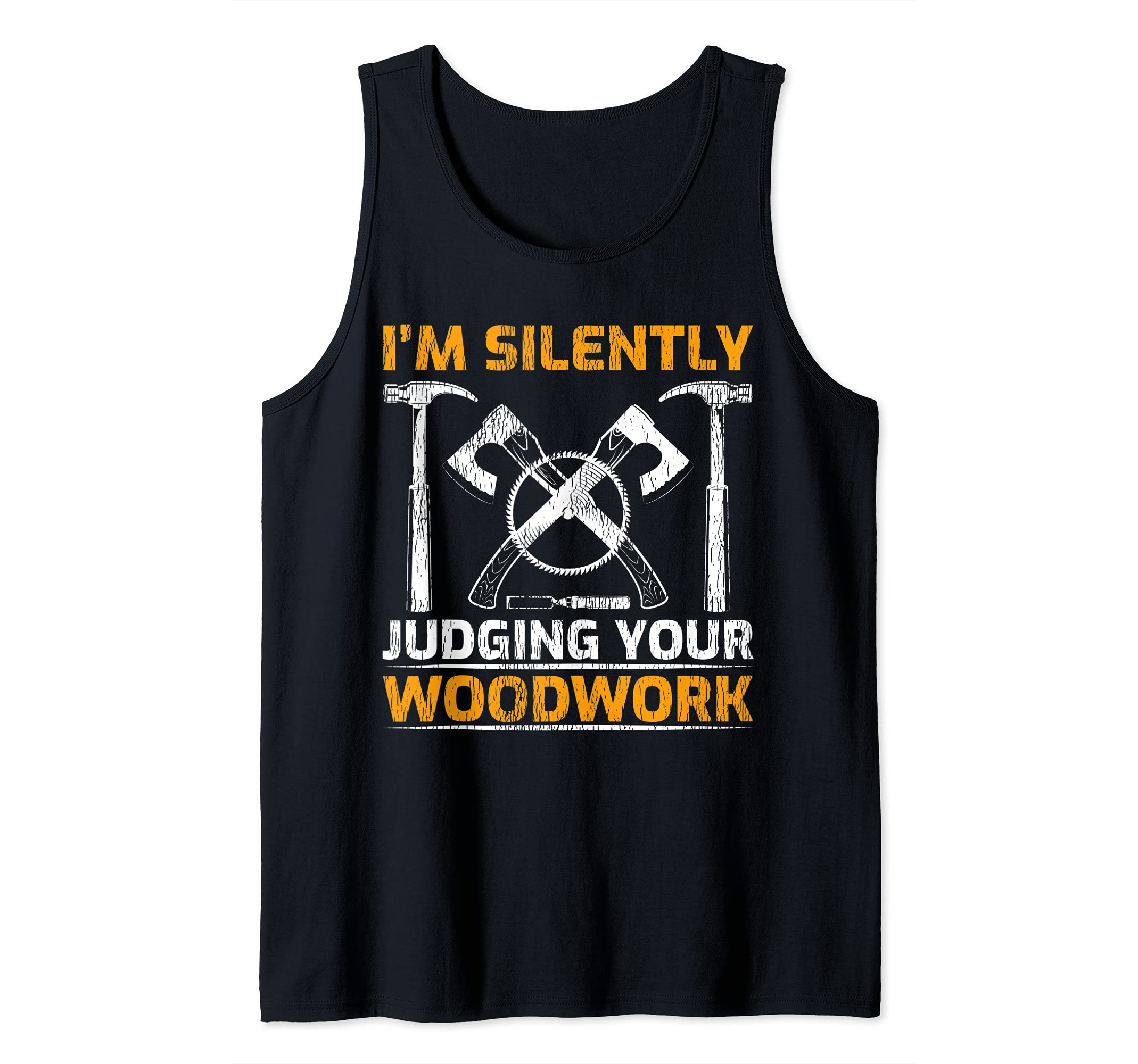 Funny Woodworking I'm Silently Judging Your Woodwork Tank Top