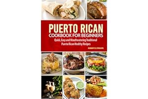 Puerto Rican Cookbook for Beginners: Quick, Easy and Mouthwatering Traditional Puerto Rican Healthy Recipes