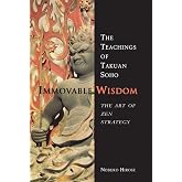 Immovable Wisdom: The Art of Zen Strategy, The Teachings of Takuan Soho