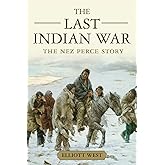 The Last Indian War: The Nez Perce Story (Pivotal Moments in American History)
