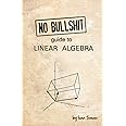 No bullshit guide to linear algebra