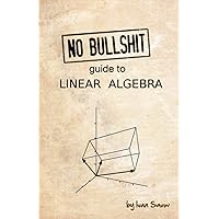 No bullshit guide to linear algebra