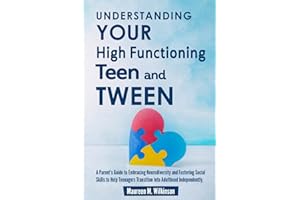 Understanding Your High Functioning Teen and Tween: A Parent’s Guide to Embracing Neurodiversity and Fostering Social Skills 