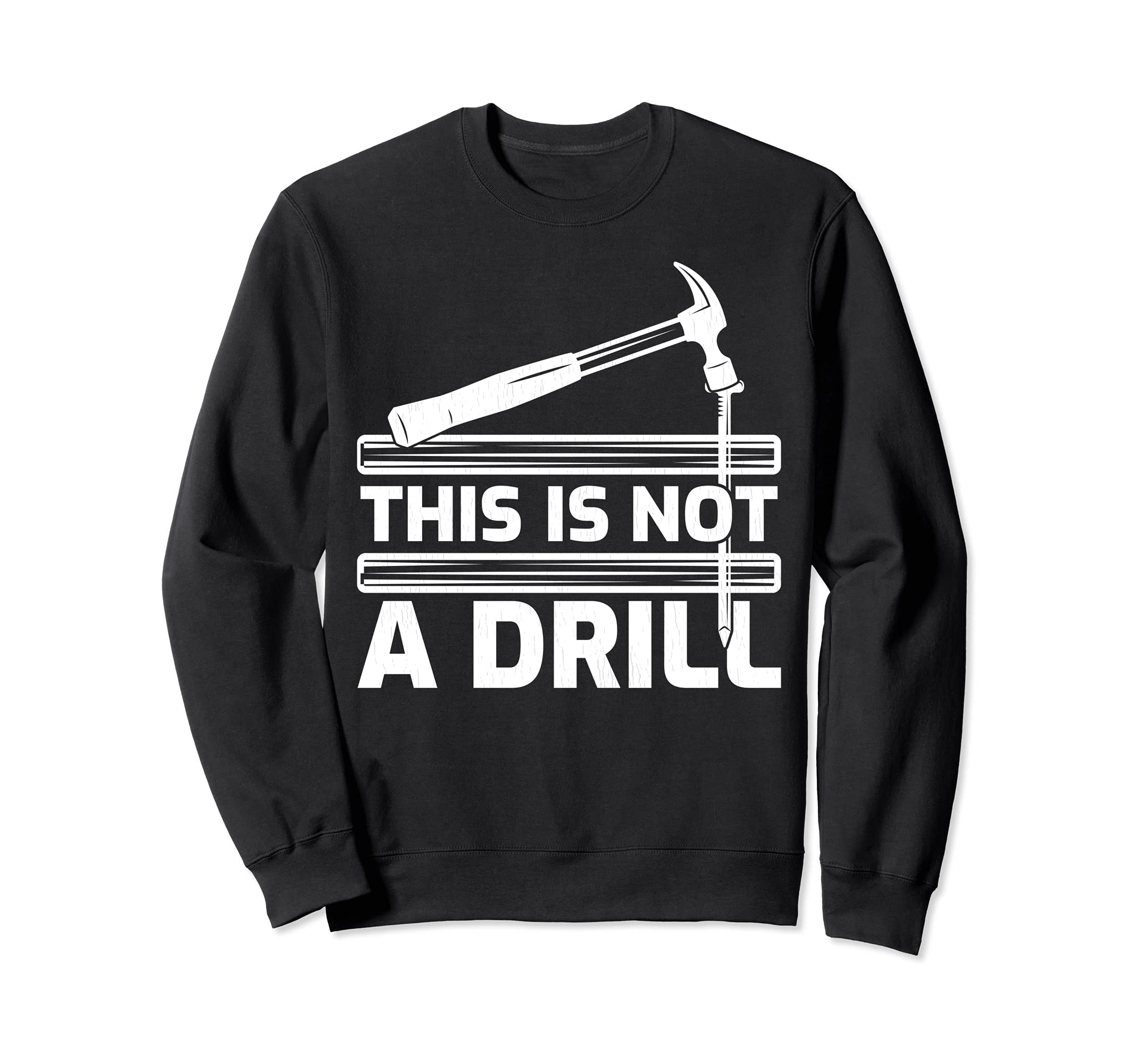 This Is Not A Drill Hammer Tools Woodworker Sweatshirt