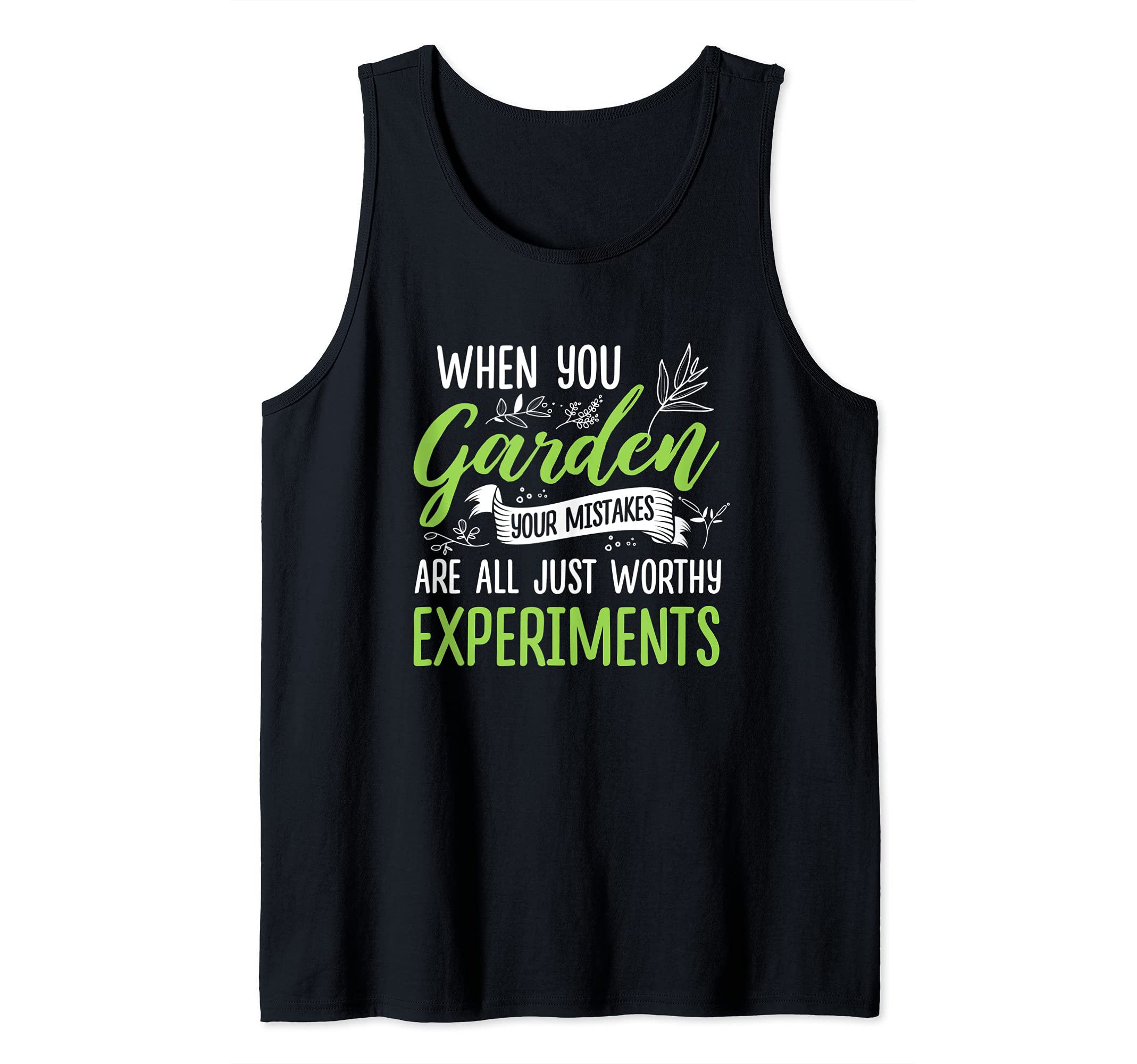 Gardener When You Garden Your Mistakes Are All Just Worthy Tank Top