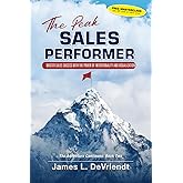 The Peak Sales Performer: Master Sales Success with the Power of Intentionality and Visualization