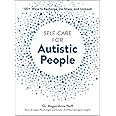 Self-Care for Autistic People: 100+ Ways to Recharge, De-Stress, and Unmask!