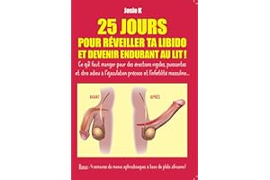 25 jours pour réveiller ta libido et devenir endurant au lit !: Ce qu'il faut manger pour des érections rigides, puissantes e