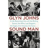 Sound Man: A Life Recording Hits with The Rolling Stones, The Who, Led Zeppelin, the Eagles , Eric Clapton, the Faces . . .