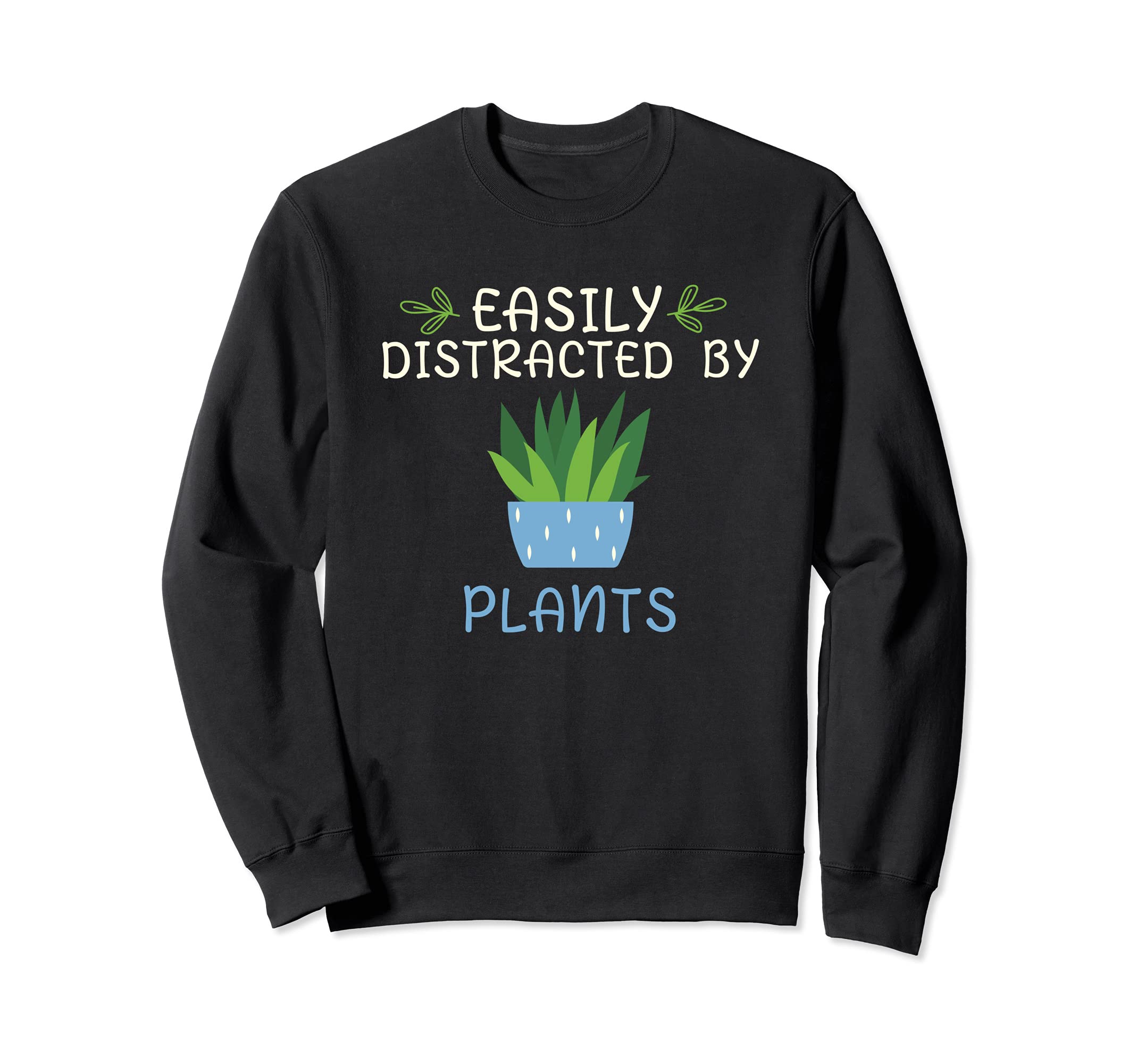 Easily Distracted By Plants Funny Garden Gardener Gardening Sweatshirt