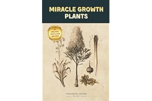 Miracle Growth Plants Recipes: Organic Fertilization Secrets from Around the World