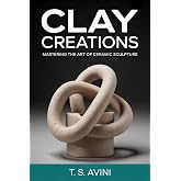 Clay Creations: Mastering the Art of Ceramic Sculpture
