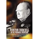 Winston Churchill by his Personal Secretary: Recollections of The Great Man by A Woman Who Worked for Him