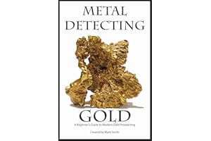 Metal Detecting Gold: A Beginner’s Guide to Modern Gold Prospecting