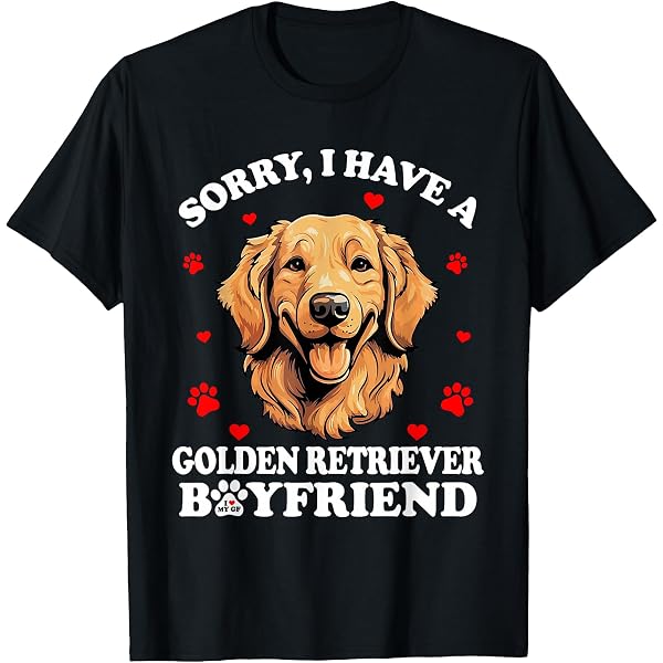 Amazon.com: Sorry I Have A Golden Retriever Boyfriend T-Shirt