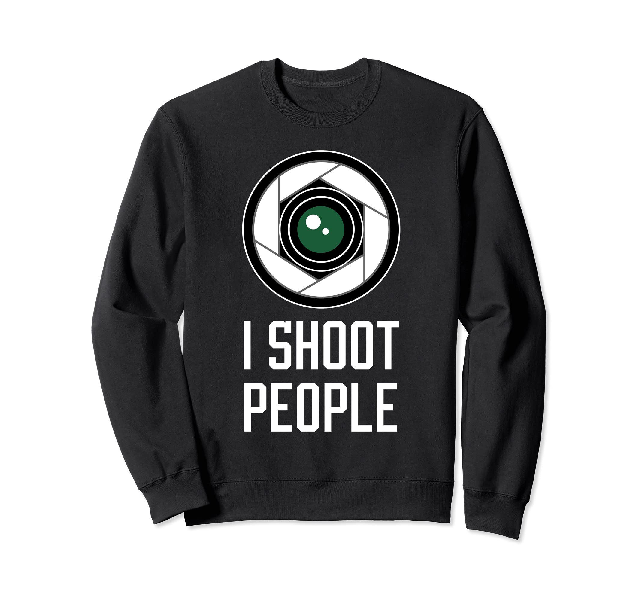 I Shoot People Photography Camera Lens Photographer Humor Sweatshirt