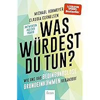 Was würdest du tun?: Wie uns das bedingungslose Grundeinkommen verändert - Antworten aus der Praxis (German Edition) book cover Was würdest du tun?: Wie uns das bedingungslose Grundeinkommen verändert - Antworten aus der Praxis (German Edition) book cover