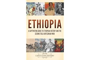 Ethiopia: A Captivating Guide to Ethiopian History and the Second Italo-Abyssinian War