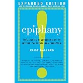 Epiphany: True Stories of Sudden Insight to Inspire, Encourage and Transform, Expanded Edition