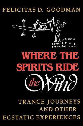 Download Where the Spirits Ride the Wind: Trance Journeys and Other Ecstatic Experiences (A Midland Book) (English Edition) PDF