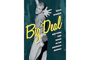 Big Deal: Bob Fosse and Dance in the American Musical (Broadway Legacies)