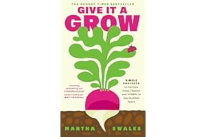 Give it a Grow: Simple Projects to Nurture Food, Flowers and Wildlife in any Outdoor Space