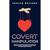 Covert Manipulation: Discover How to Deal with Narcissism: Recover Yourself from Narcissistic Emotional Abuse caused by Toxic