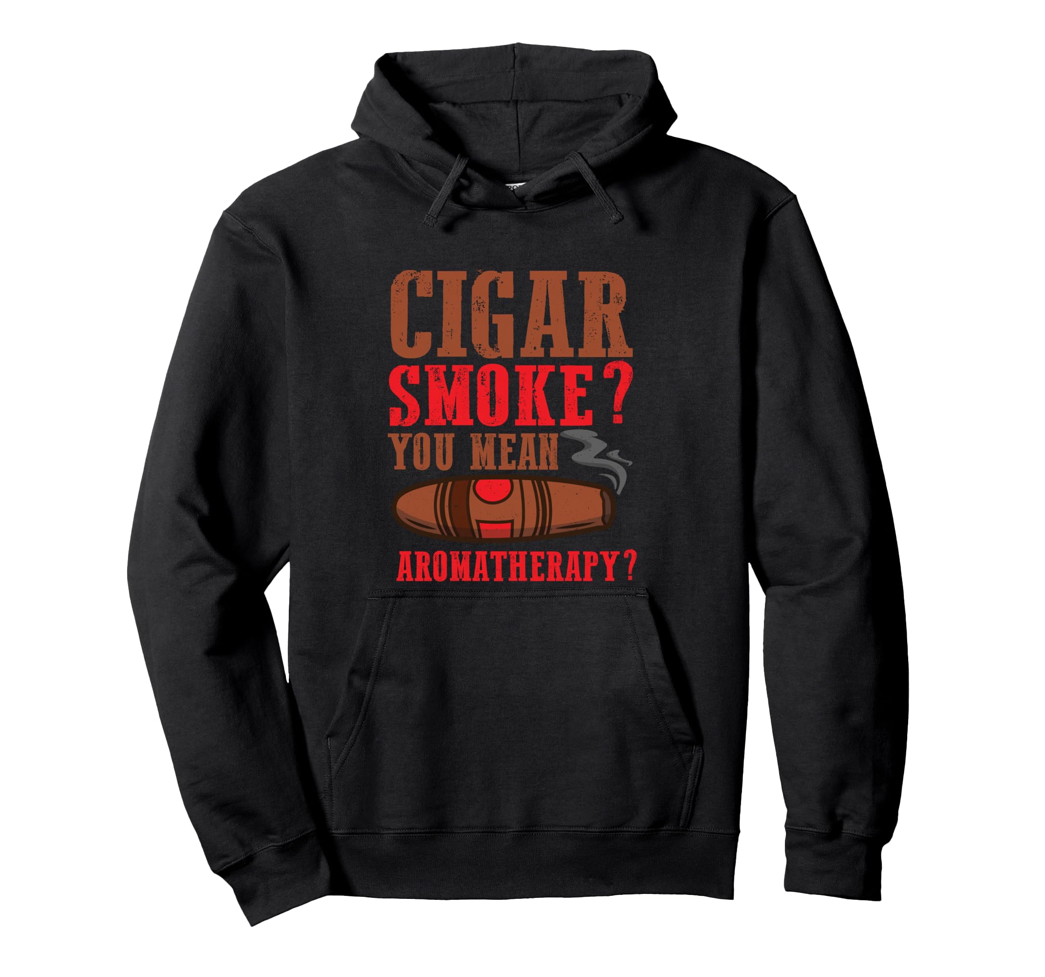 Cigar Whisky Cigar Smoke? You Mean Aromatherapy? Smoker Pullover Hoodie