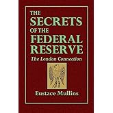 The Secrets of the Federal Reserve -- The London Connection